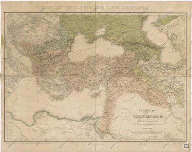 Übersichts - Karte des Türkischen Reichs in Europa und Asien